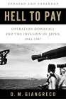 Hell to Pay: Operation Downfall and the Invasion of Japan, 1945-1947 Cover Image