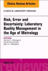 Risk, Error and Uncertainty: Laboratory Quality Management in the Age of Metrology, an Issue of the Clinics in Laboratory Medicine: Volume 37-1 (Clinics: Internal Medicine #37) By James O. Westgard, David Armbruster, Sten Westgard Cover Image