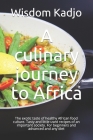 A culinary journey to Africa: The exotic taste of a healthy food culture. Tasty and little used recipes of an important society. For beginners and a By Wisdom Kadjo Cover Image