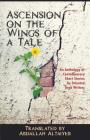 Ascension on the Wings of a Tale: An Anthology of Contemporary Short Stories by Talented Arab Writers By Abdallah Altaiyeb (Translator) Cover Image