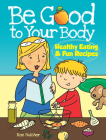 Be Good to Your Body--Healthy Eating and Fun Recipes Coloring Book By Roz Fulcher Cover Image