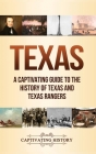 Texas: A Captivating Guide to the History of Texas and Texas Rangers By Captivating History Cover Image