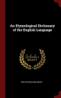 An Etymological Dictionary of the English Language By Walter William Skeat Cover Image