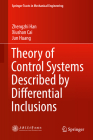 Theory of Control Systems Described by Differential Inclusions (Springer Tracts in Mechanical Engineering) By Zhengzhi Han, Xiushan Cai, Jun Huang Cover Image
