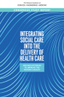 Integrating Social Care Into the Delivery of Health Care: Moving Upstream to Improve the Nation's Health Cover Image