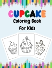 Cupcake Coloring Book For Kids: Sweet Cupcakes And Desserts Fun Coloring Book For Kids Ages 2-4, 4-8, 8-12. Cover Image