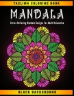 Mandala: Midnight Mandala - An Adult Coloring Book with Stress Relieving Mandala Designs on a Black Background (Coloring Books By Taslima Coloring Books Cover Image