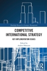 Competitive International Strategy: Key Implementation Issues (Routledge Research in Strategic Management) By Anders Pehrsson (Editor) Cover Image