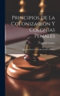 Principios De La Colonizacion Y Colonias Penales [microform]: (segunda Parte De Estudios Penitenciarios)... By Fernando Cadalso Cover Image