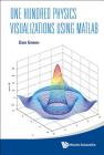 One Hundred Physics Visualizations Using MATLAB (with DVD-Rom) [With DVD ROM] Cover Image