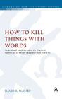 How to Kill Things with Words: Ananias and Sapphira Under the Prophetic Speech-Act of Divine Judgment (Acts 4.32-5.11) (Library of New Testament Studies #454) Cover Image