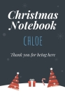Christmas Notebook: Chloe - Thank you for being here - Beautiful Christmas Gift For Women Girlfriend Wife Mom Bride Fiancee Grandma Grandd Cover Image