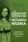 Our Collective Contribution to the Decadence in Nigeria By Christine Umoekereka (Shutti) Cover Image