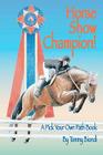 Horse Show Champion!: A Pick Your Own Path Book By Tammy Biondi Cover Image