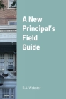 A New Principal's Field Guide By Richard Webster Cover Image