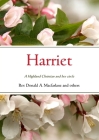 Harriet: A Highland Christian and her circle By Donald MacFarlane, Norman Campbell (Compiled by), Robert Dickie (Editor) Cover Image