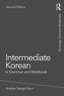 Intermediate Korean: A Grammar and Workbook (Routledge Grammar Workbooks) By Andrew Sangpil Byon Cover Image