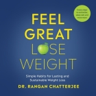 Feel Great, Lose Weight: Simple Habits for Lasting and Sustainable Weight Loss By Rangan Chatterjee, Rangan Chatterjee (Read by) Cover Image