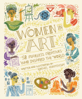 Women in Art: 50 Fearless Creatives Who Inspired the World (Women in Science) By Rachel Ignotofsky Cover Image