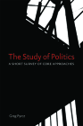 Study of Politics: A Short Survey of Core Approaches By Greg Pyrcz Cover Image