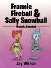 Frannie Fireball & Sally Snowball: Fireball & Snowball Cover Image