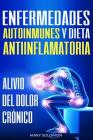 Enfermedades autoinmunes y dieta antiinflamatoria: Alivio del dolor crónico / Autoimmune Disease Anti-inflammatory Diet: Chronic Pain Relief (Libro en By Mary Soloman Cover Image