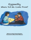 Eggxactly Where Did We Come From? By Gayle Savage Davidson Cover Image