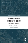 Housing and Domestic Abuse: Policy Into Practice (Routledge Advances in Sociology) By Yoric Irving-Clarke, Kelly Henderson Cover Image
