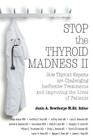 Stop the Thyroid Madness II: How Thyroid Experts Are Challenging Ineffective Treatments and Improving the Lives of Patients Cover Image