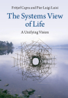 The Systems View of Life: A Unifying Vision By Fritjof Capra, Pier Luigi Luisi Cover Image