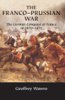 The Franco-Prussian War: The German Conquest of France in 1870-1871 Cover Image