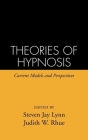 Theories of Hypnosis: Current Models and Perspectives (The Guilford Clinical and Experimental Hypnosis Series) By Steven Jay Lynn, PhD (Editor), Judith W. Rhue (Editor) Cover Image