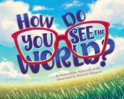 How Do You See the World? By Noureddine Melikechi, Michelle Simpson (Illustrator) Cover Image