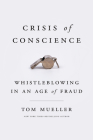 Crisis of Conscience: Whistleblowing in an Age of Fraud By Tom Mueller Cover Image