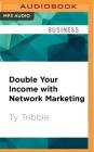 Double Your Income with Network Marketing: Create Financial Security in Just Minutes a Day...Without Quitting Your Job Cover Image