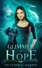 Glimmer of Hope: An Urban Fantasy Novel By Heather G. Harris Cover Image