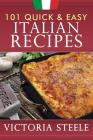 101 Quick & Easy Italian Recipes By Victoria Steele Cover Image
