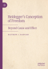 Heidegger's Conception of Freedom: Beyond Cause and Effect By Matthew J. Barnard Cover Image