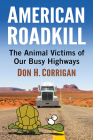 American Roadkill: The Animal Victims of Our Busy Highways By Don H. Corrigan Cover Image
