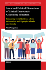 Moral and Political Dimensions of Critical-Democratic Citizenship Education: Enhancing Social Justice, a Global Orientation, and Equity in Schools and (Moral Development and Citizenship Education #24) By Wiel Veugelers Cover Image
