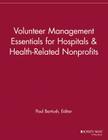 Volunteer Management Essentials for Hospitals and Health-Related Nonprofits (Volunteer Management Report) By Paul Bartush (Editor) Cover Image