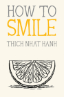 How to Smile (Mindfulness Essentials #10) By Thich Nhat Hanh, Jason DeAntonis (Illustrator) Cover Image