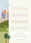 Thrive Where You're Planted: A Guided Journal to Help You Get Outside, Touch Grass, and Connect with the Natural Wonders in Your Neighborhood Cover Image
