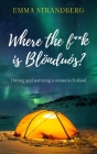 Where the f**k is Blönduós?: Driving and surviving a winter in Iceland By Emma Strandberg Cover Image