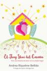 El Feng Shui del corazón: Vive una historia de amor con tu propio hogar By Andrea Riquelme Bellido Cover Image