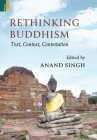 Rethinking Buddhism: Text, Context, Contestation:: Text, Context, Contestation By Anand Singh (Editor) Cover Image