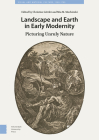 Landscape and Earth in Early Modernity: Picturing Unruly Nature By Christine Göttler (Editor), Mia Mochizuki (Editor), Victoria Sancho Lobis (Contribution by) Cover Image