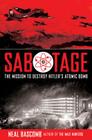 Sabotage: The Mission to Destroy Hitler's Atomic Bomb (Young Adult Edition): Young Adult Edition By Neal Bascomb Cover Image