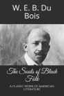 The Souls of Black Folk: a classic work of American literature By W E B Du Bois Cover Image