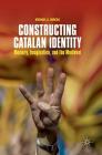 Constructing Catalan Identity: Memory, Imagination, and the Medieval By Michael A. Vargas Cover Image